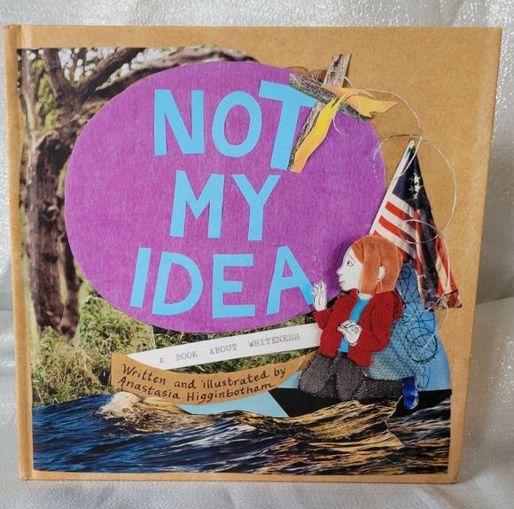 NWT Not My Idea : A Book About Whiteness by Higginbotham, Anastasia 2020 HC - Picture 2 of 8